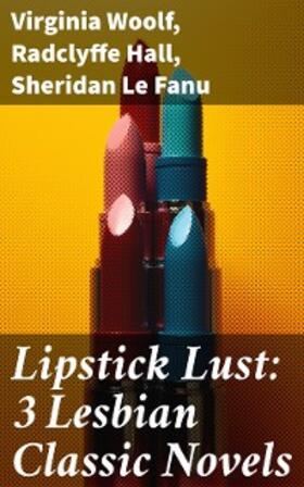 Woolf / Hall / Le Fanu |  Lipstick Lust: 3 Lesbian Classic Novels | eBook | Sack Fachmedien