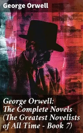 Orwell |  George Orwell: The Complete Novels (The Greatest Novelists of All Time - Book 7) | eBook | Sack Fachmedien