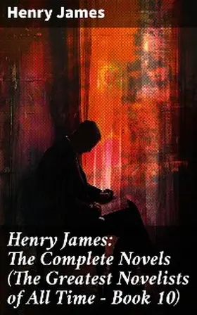 James |  Henry James: The Complete Novels (The Greatest Novelists of All Time - Book 10) | eBook | Sack Fachmedien