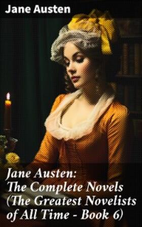 Austen |  Jane Austen: The Complete Novels (The Greatest Novelists of All Time – Book 6) | eBook | Sack Fachmedien