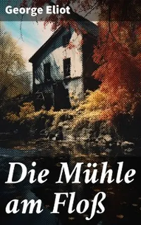 Eliot |  Die Mühle am Floß | eBook | Sack Fachmedien