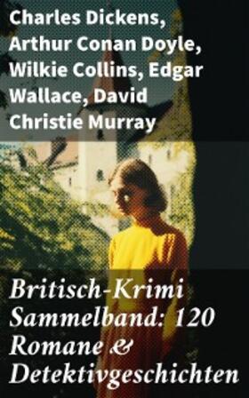 Dickens / Glauser / Weinert-Wilton |  Britisch-Krimi Sammelband: 120 Romane & Detektivgeschichten | eBook | Sack Fachmedien