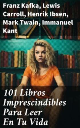 Kafka / Carroll / Ibsen |  101 Libros Imprescindibles Para Leer En Tu Vida | eBook | Sack Fachmedien