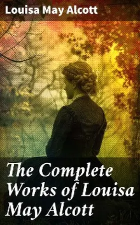 Alcott |  The Complete Works of Louisa May Alcott | eBook | Sack Fachmedien