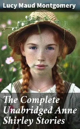 Montgomery |  The Complete Unabridged Anne Shirley Stories | eBook | Sack Fachmedien