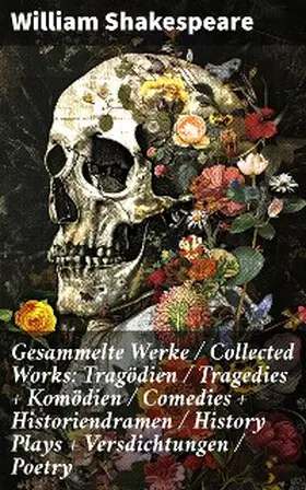 Shakespeare |  Gesammelte Werke / Collected Works: Tragödien / Tragedies + Komödien / Comedies + Historiendramen / History Plays + Versdichtungen / Poetry | eBook | Sack Fachmedien