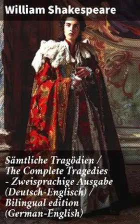 Shakespeare |  Sämtliche Tragödien / The Complete Tragedies - Zweisprachige Ausgabe (Deutsch-Englisch) / Bilingual edition (German-English) | eBook | Sack Fachmedien