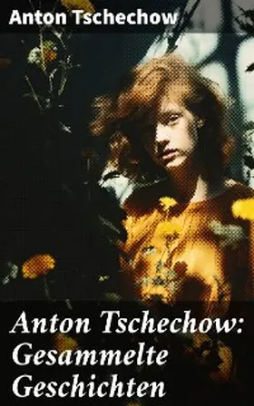 Tschechow |  Anton Tschechow: Gesammelte Geschichten | eBook | Sack Fachmedien