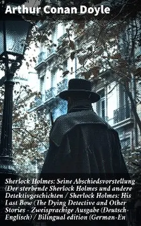 Doyle |  Sherlock Holmes: Seine Abschiedsvorstellung (Der sterbende Sherlock Holmes und andere Detektivgeschichten / Sherlock Holmes: His Last Bow (The Dying Detective and Other Stories - Zweisprachige Ausgabe (Deutsch-Englisch) / Bilingual edition (German-En | eBook | Sack Fachmedien