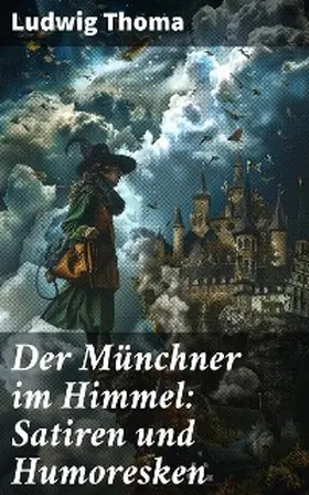 Thoma |  Der Münchner im Himmel: Satiren und Humoresken | eBook | Sack Fachmedien