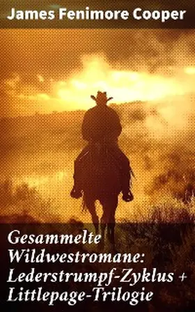 Cooper |  Gesammelte Wildwestromane: Lederstrumpf-Zyklus + Littlepage-Trilogie | eBook | Sack Fachmedien