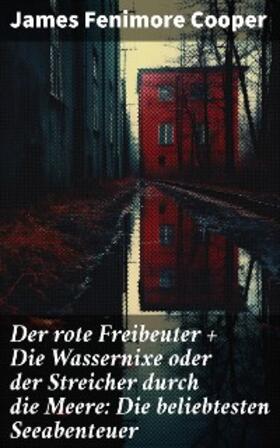 Cooper |  Der rote Freibeuter + Die Wassernixe oder der Streicher durch die Meere: Die beliebtesten Seeabenteuer | eBook | Sack Fachmedien