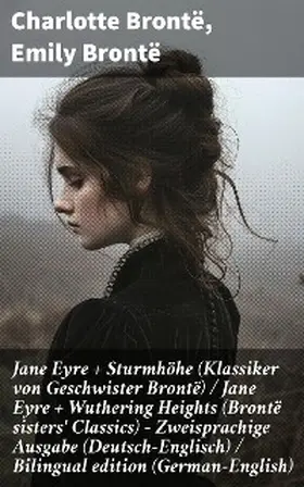 Brontë |  Jane Eyre + Sturmhöhe (Klassiker von Geschwister Brontë) / Jane Eyre + Wuthering Heights (Brontë sisters' Classics) - Zweisprachige Ausgabe (Deutsch-Englisch) / Bilingual edition (German-English) | eBook | Sack Fachmedien