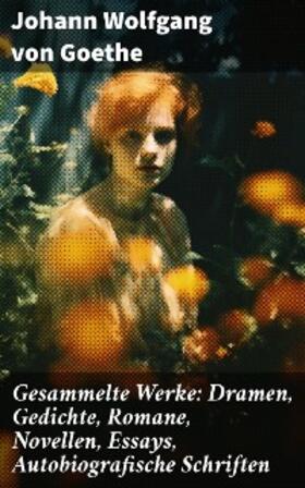 Goethe |  Gesammelte Werke: Dramen, Gedichte, Romane, Novellen, Essays, Autobiografische Schriften | eBook | Sack Fachmedien