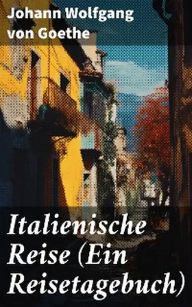 Goethe |  Italienische Reise (Ein Reisetagebuch) | eBook | Sack Fachmedien