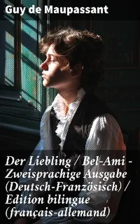 Maupassant |  Der Liebling / Bel-Ami - Zweisprachige Ausgabe (Deutsch-Französisch) / Edition bilingue (français-allemand) | eBook | Sack Fachmedien