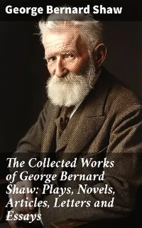 Shaw |  The Collected Works of George Bernard Shaw: Plays, Novels, Articles, Letters and Essays | eBook | Sack Fachmedien