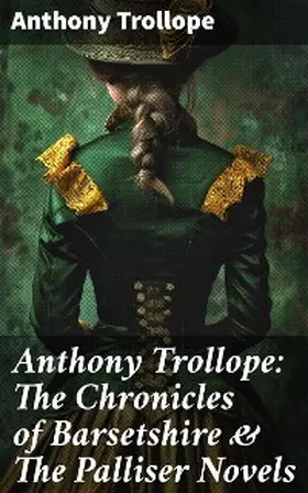 Trollope |  Anthony Trollope: The Chronicles of Barsetshire & The Palliser Novels | eBook | Sack Fachmedien