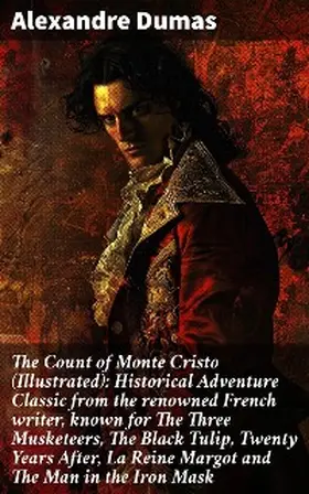 Dumas |  The Count of Monte Cristo (Illustrated): Historical Adventure Classic from the renowned French writer, known for The Three Musketeers, The Black Tulip, Twenty Years After, La Reine Margot and The Man in the Iron Mask | eBook | Sack Fachmedien