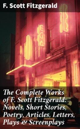 Fitzgerald |  The Complete Works of F. Scott Fitzgerald: Novels, Short Stories, Poetry, Articles, Letters, Plays & Screenplays | eBook | Sack Fachmedien