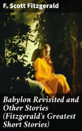 Fitzgerald |  Babylon Revisited and Other Stories (Fitzgerald's Greatest Short Stories) | eBook | Sack Fachmedien