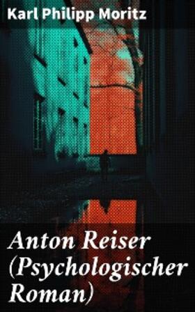 Moritz |  Anton Reiser (Psychologischer Roman) | eBook | Sack Fachmedien