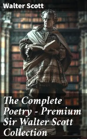 Scott |  The Complete Poetry - Premium Sir Walter Scott Collection | eBook | Sack Fachmedien