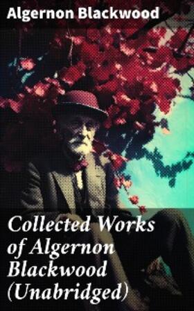 Blackwood | Collected Works of Algernon Blackwood (Unabridged) | E-Book | sack.de