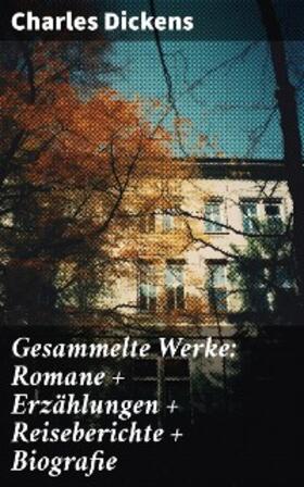 Dickens |  Gesammelte Werke: Romane + Erzählungen + Reiseberichte + Biografie | eBook | Sack Fachmedien