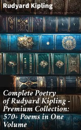 Kipling |  Complete Poetry of Rudyard Kipling - Premium Collection: 570+ Poems in One Volume | eBook | Sack Fachmedien