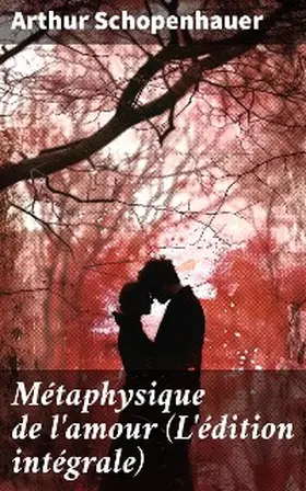 Schopenhauer |  Métaphysique de l'amour (L'édition intégrale) | eBook | Sack Fachmedien