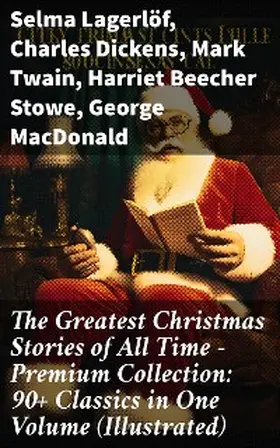 Lagerlöf / Henry / Dickens |  The Greatest Christmas Stories of All Time - Premium Collection: 90+ Classics in One Volume (Illustrated) | eBook | Sack Fachmedien