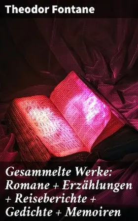 Fontane |  Gesammelte Werke: Romane + Erzählungen + Reiseberichte + Gedichte + Memoiren | eBook | Sack Fachmedien