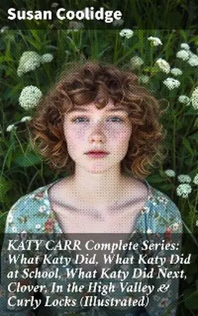 Coolidge |  KATY CARR Complete Series: What Katy Did, What Katy Did at School, What Katy Did Next, Clover, In the High Valley & Curly Locks (Illustrated) | eBook | Sack Fachmedien