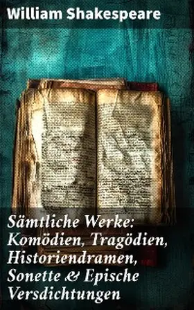 Shakespeare |  Sämtliche Werke: Komödien, Tragödien, Historiendramen, Sonette & Epische Versdichtungen | eBook | Sack Fachmedien