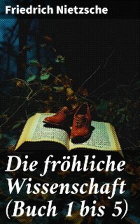 Nietzsche |  Die fröhliche Wissenschaft (Buch 1 bis 5) | eBook | Sack Fachmedien