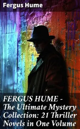 Hume |  FERGUS HUME - The Ultimate Mystery Collection: 21 Thriller Novels in One Volume | eBook | Sack Fachmedien