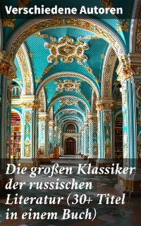 Tschechow / Leskow / Gontscharow |  Die großen Klassiker der russischen Literatur (30+ Titel in einem Buch) | eBook | Sack Fachmedien