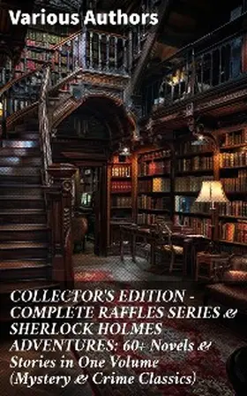 Doyle / Bangs / Hornung |  COLLECTOR'S EDITION - COMPLETE RAFFLES SERIES & SHERLOCK HOLMES ADVENTURES: 60+ Novels & Stories in One Volume (Mystery & Crime Classics) | eBook | Sack Fachmedien