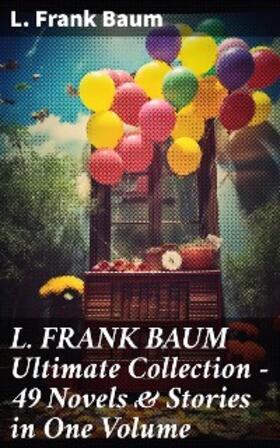 Baum | L. FRANK BAUM Ultimate Collection - 49 Novels & Stories in One Volume | E-Book | sack.de