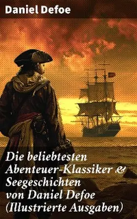 Defoe |  Die beliebtesten Abenteuer-Klassiker & Seegeschichten von Daniel Defoe (Illustrierte Ausgaben) | eBook | Sack Fachmedien