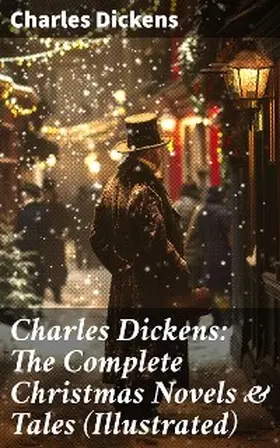 Dickens |  Charles Dickens: The Complete Christmas Novels & Tales (Illustrated) | eBook | Sack Fachmedien