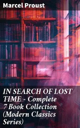 Proust |  IN SEARCH OF LOST TIME - Complete 7 Book Collection (Modern Classics Series) | eBook | Sack Fachmedien