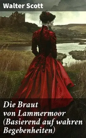 Scott |  Die Braut von Lammermoor (Basierend auf wahren Begebenheiten) | eBook | Sack Fachmedien