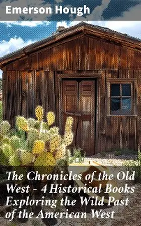 Hough |  The Chronicles of the Old West - 4 Historical Books Exploring the Wild Past of the American West | eBook | Sack Fachmedien