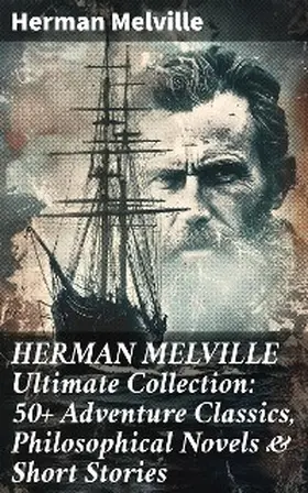 Melville |  HERMAN MELVILLE Ultimate Collection: 50+ Adventure Classics, Philosophical Novels & Short Stories | eBook | Sack Fachmedien