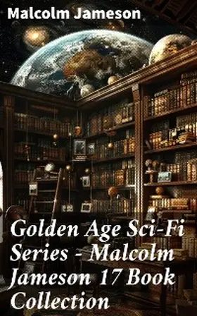 Jameson |  Golden Age Sci-Fi Series - Malcolm Jameson 17 Book Collection | eBook | Sack Fachmedien