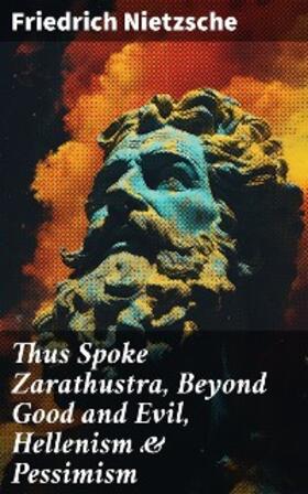 Nietzsche |  Thus Spoke Zarathustra, Beyond Good and Evil, Hellenism & Pessimism | eBook | Sack Fachmedien