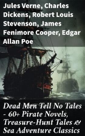 Verne / Le Gallienne / Dickens |  Dead Men Tell No Tales - 60+ Pirate Novels, Treasure-Hunt Tales & Sea Adventure Classics | eBook | Sack Fachmedien