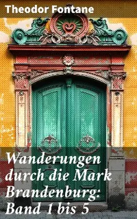 Fontane |  Wanderungen durch die Mark Brandenburg: Band 1 bis 5 | eBook | Sack Fachmedien